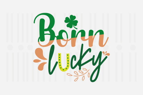 Born Lucky, St. Patrick’s SVG Graphics for Crafts