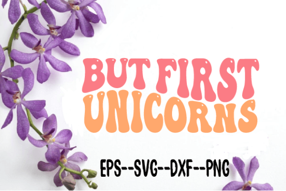 But First Unicorns Retro Wavy SVG for Crafts & Graphics