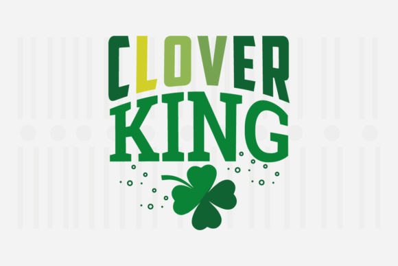 Clover King, St. Patrick's SVG: Graphics & Crafts