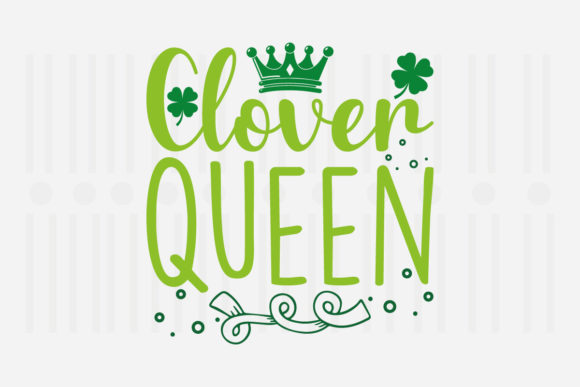 Clover Queen, St. Patrick’s SVG Graphics for Crafts
