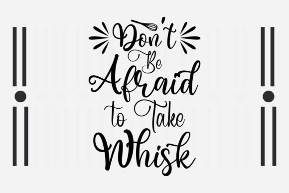 Don't Be Afraid to Take Whisk SVG Graphics and Crafts