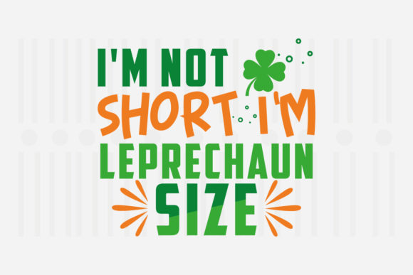 I’m Not Short—I’m Leprechaun Size SVG: Graphics for Crafts