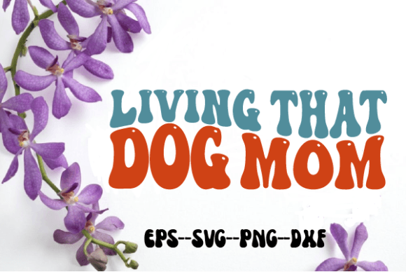 Living That Dog Mom Retro Wavy Svg: Graphics for Crafts