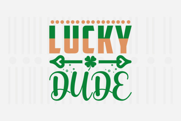 Lucky Dude, St. Patrick’s Day SVG Graphics for Crafts