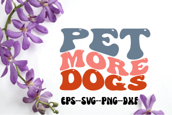 Pet More Dogs Retro Wavy Svg Sublimation