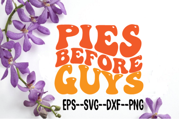 Pies Before Guys New Retro Wavy SVG: Graphics for Crafts