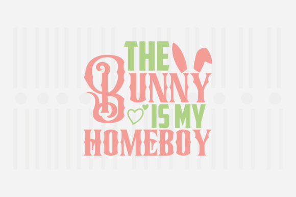 The Bunny is My Homeboy Easter SVG Graphics