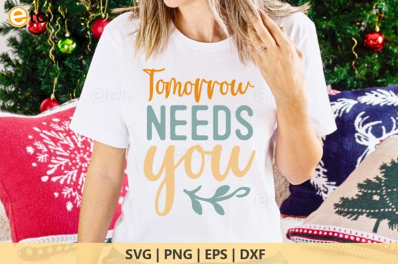 Tomorrow Needs You, Motivational Quote Graphics