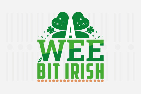 Wee Bit Irish St. Patrick’s Day SVG Graphics for Crafts