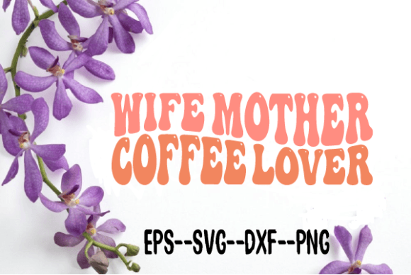 Wife Mother Coffee Lover Wavy SVG: Graphics for Crafts & Branding