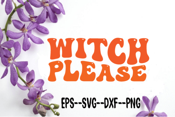 Witch Please. Retro Wavy SVG: Graphics for Crafts & Content