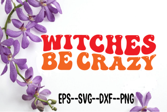 Witches Be Crazy Retro Wavy SVG: Graphics for Crafts & Creative Brands