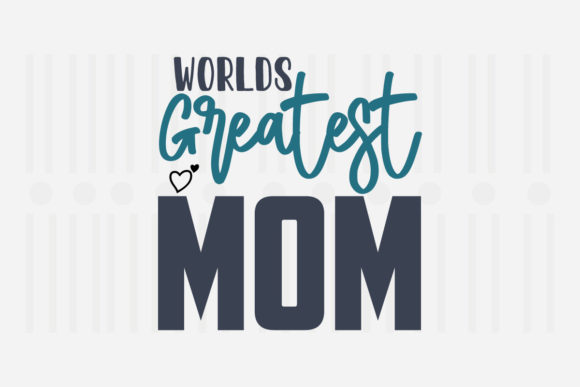 Worlds Greatest Mom Mother’s Day SVG Graphics for Crafts
