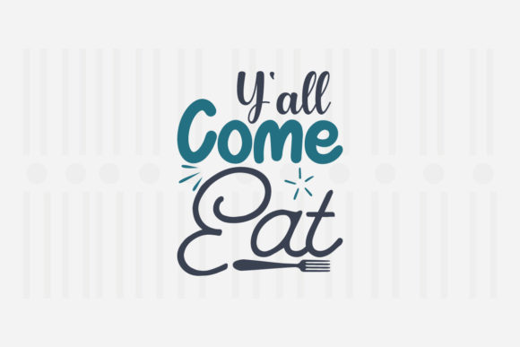 Y All Come Eat, Kitchen SVG: Graphics for Crafts and Content